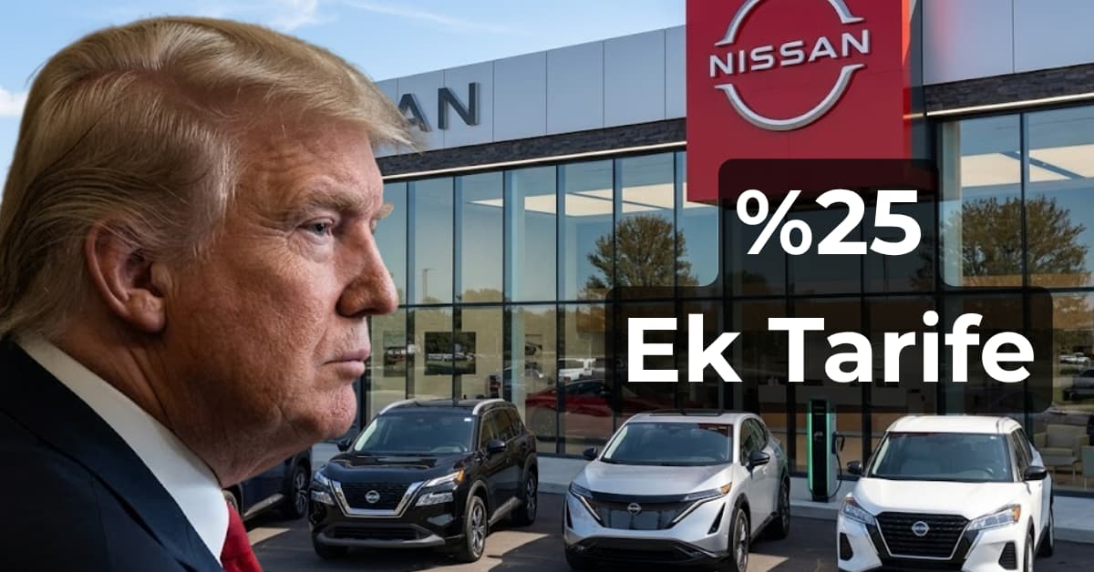 Trump'tan Nissan'a %25 ek tarife sonrası yerli üretimde değişim